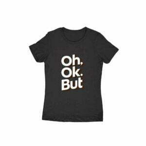 Oh OK But Women's Round Neck T-shirt